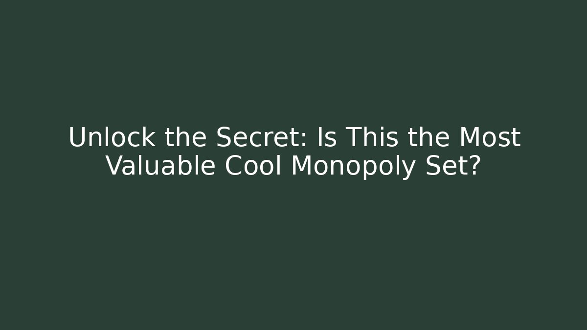 Unlock the Secret: Is This the Most Valuable Cool Monopoly Set? - Critter Realm