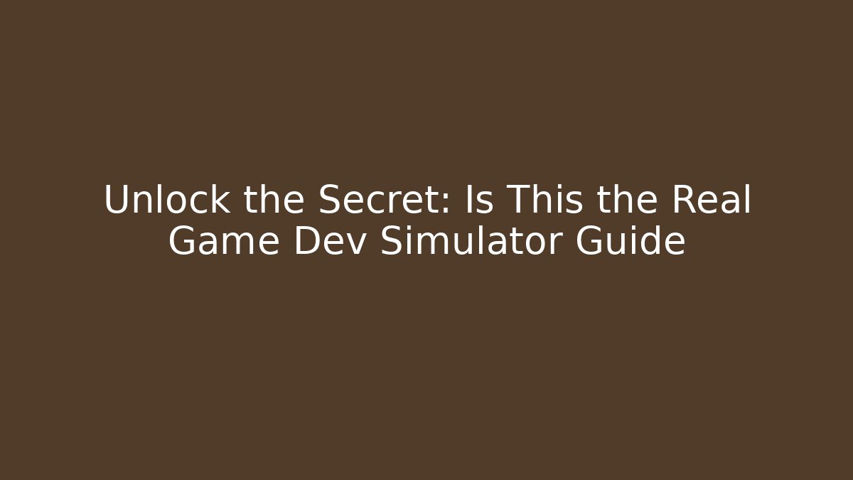 Unlock the Secret: Is This the Real Game Dev Simulator Guide