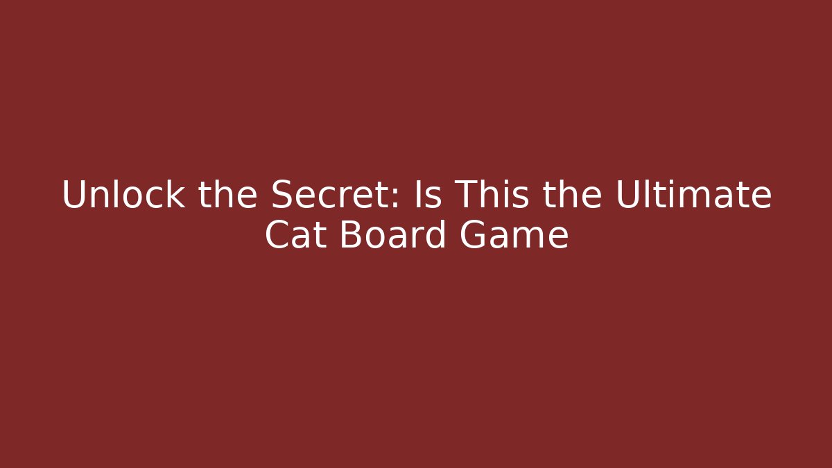 Unlock the Secret: Is This the Ultimate Cat Board Game - Critter Realm