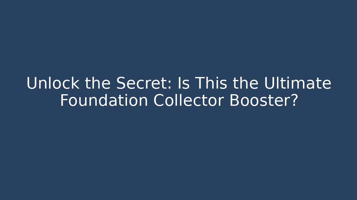 Unlock the Secret: Is This the Ultimate Foundation Collector Booster?