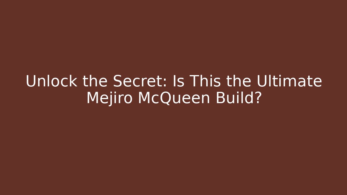 Unlock the Secret: Is This the Ultimate Mejiro McQueen Build?