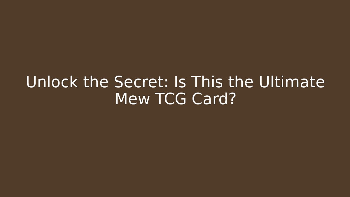 Unlock the Secret: Is This the Ultimate Mew TCG Card?