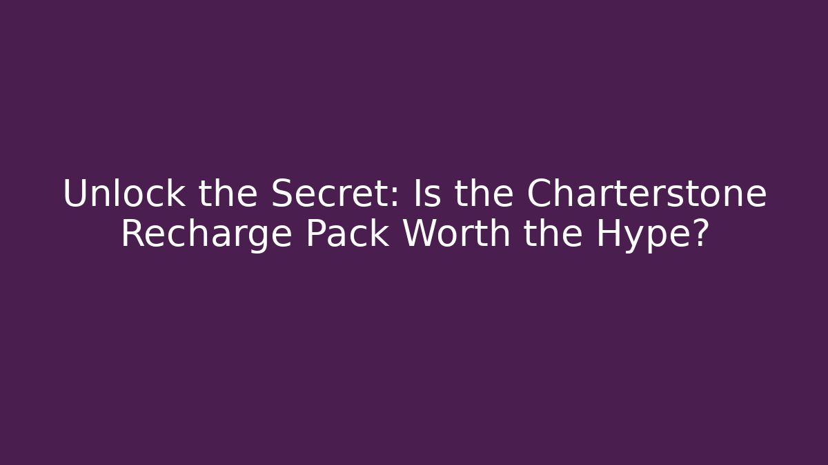 Unlock the Secret: Is the Charterstone Recharge Pack Worth the Hype?