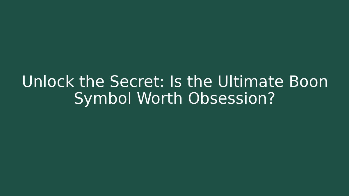 Unlock the Secret: Is the Ultimate Boon Symbol Worth Obsession?