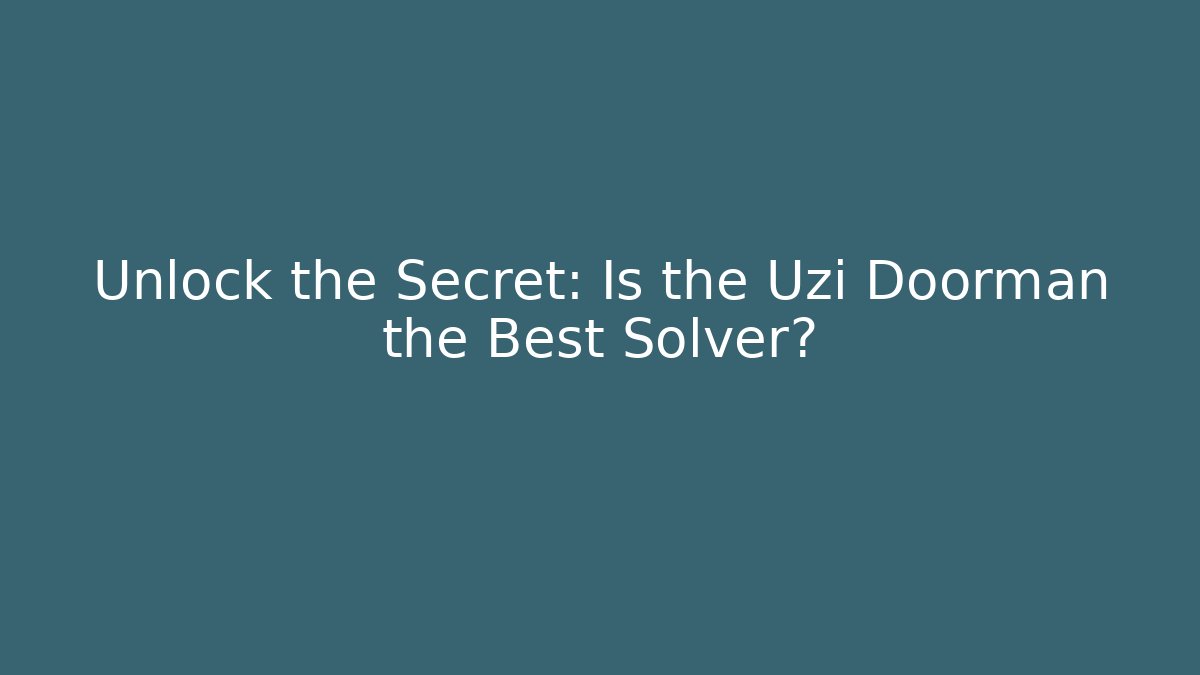Unlock the Secret: Is the Uzi Doorman the Best Solver? - Critter Realm