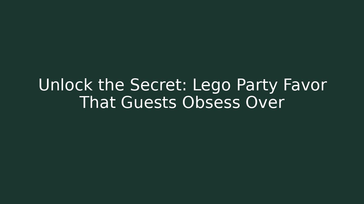 Unlock the Secret: Lego Party Favor That Guests Obsess Over