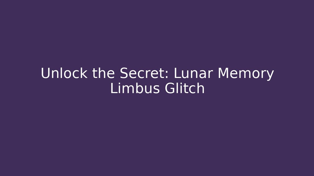 Unlock the Secret: Lunar Memory Limbus Glitch