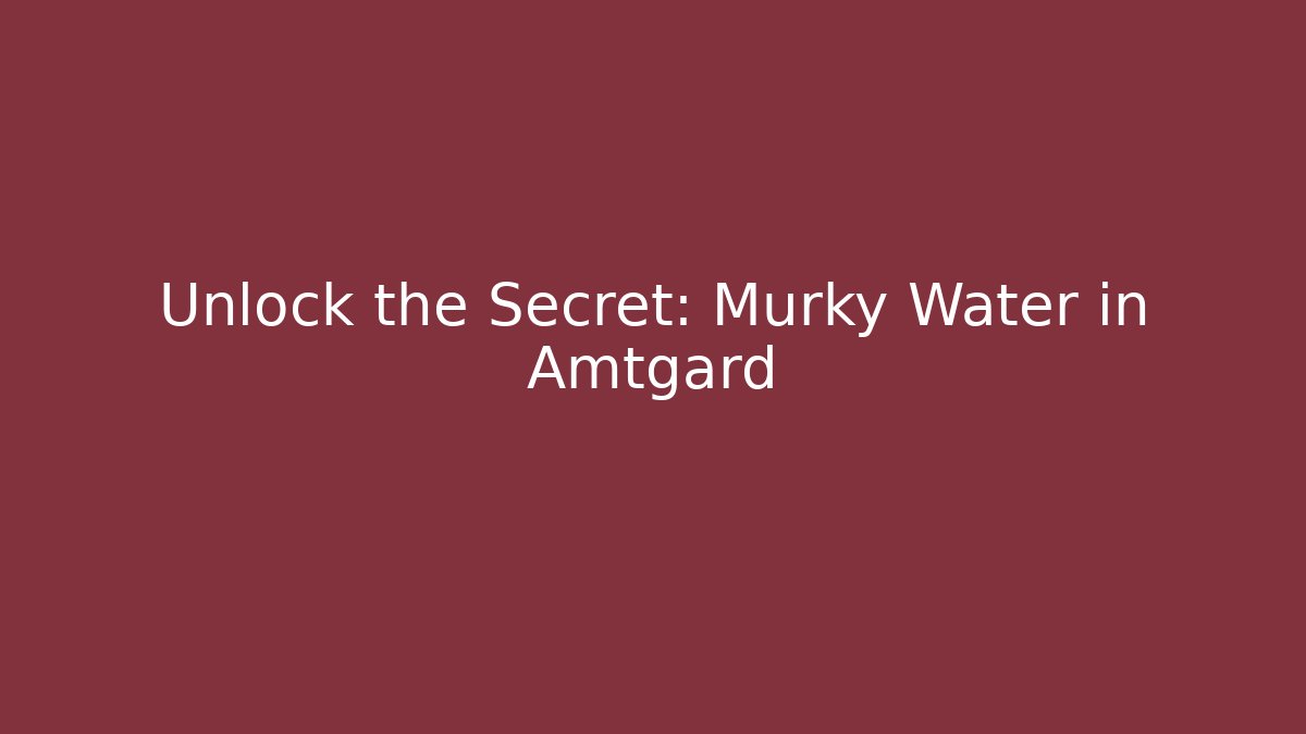 Unlock the Secret: Murky Water in Amtgard