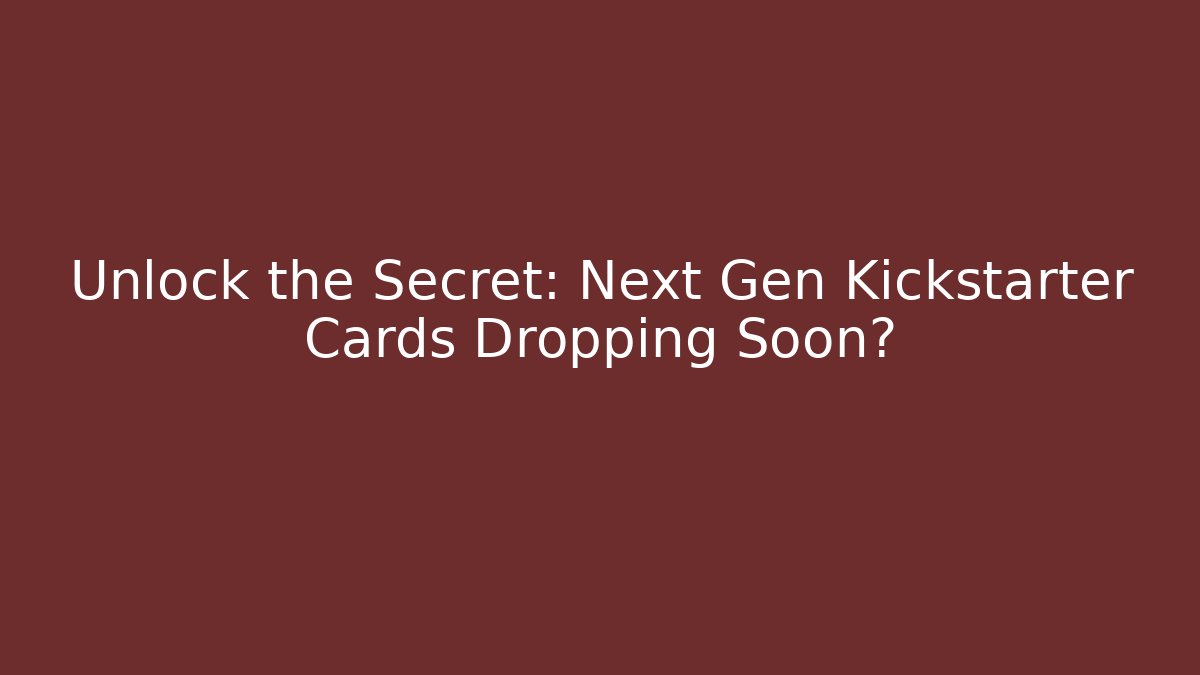 Unlock the Secret: Next Gen Kickstarter Cards Dropping Soon? - Critter Realm