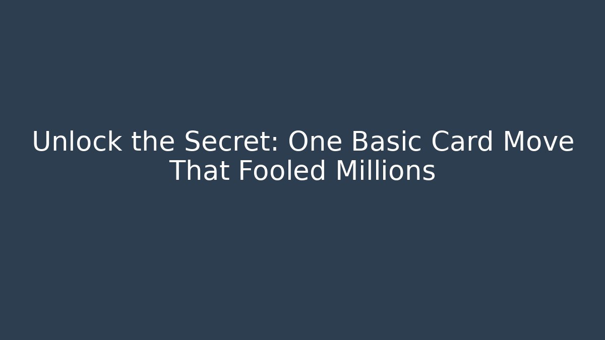 Unlock the Secret: One Basic Card Move That Fooled Millions
