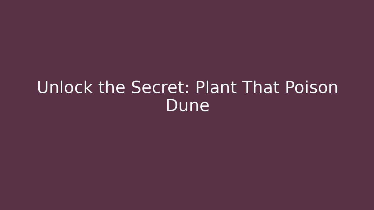 Unlock the Secret: Plant That Poison Dune