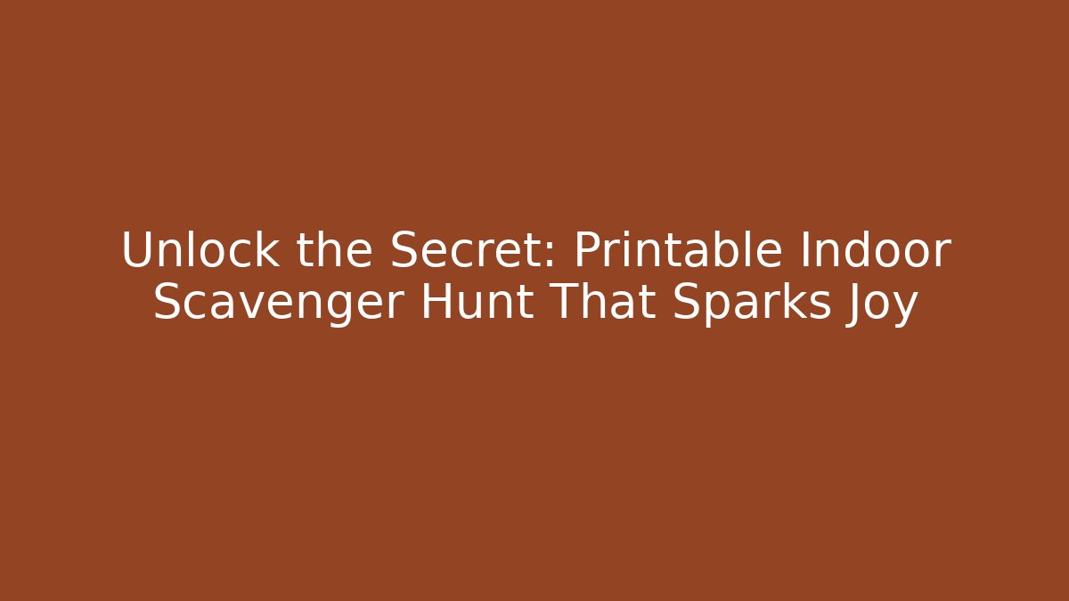 Unlock the Secret: Printable Indoor Scavenger Hunt That Sparks Joy