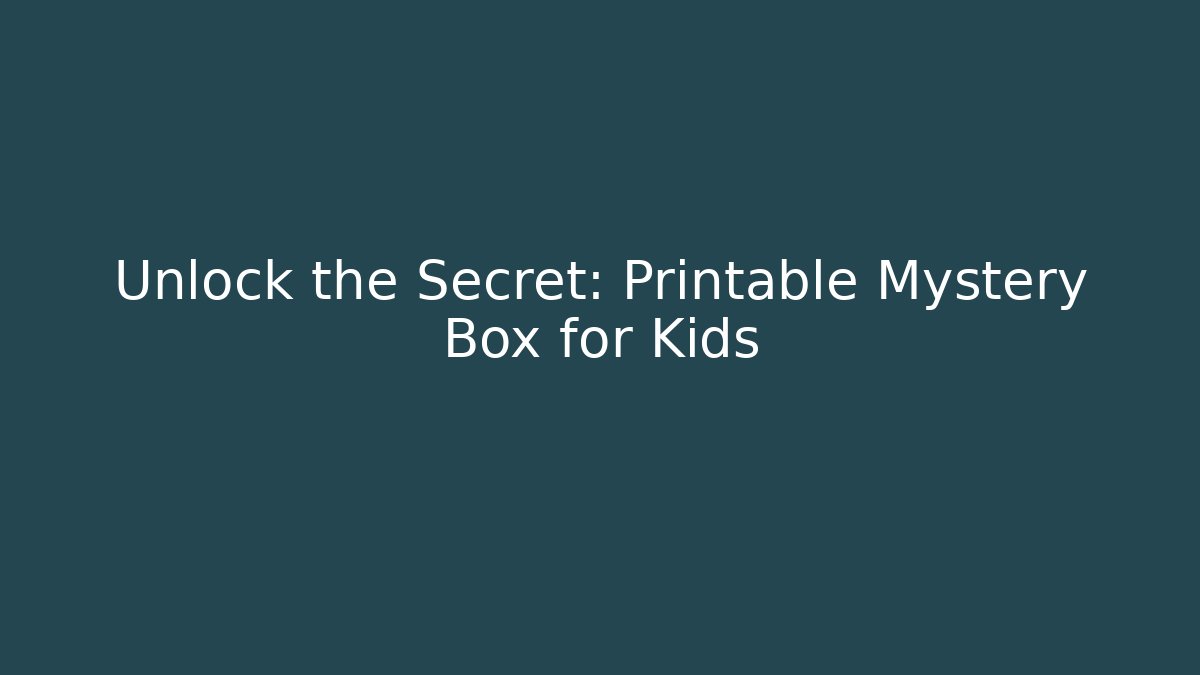 Unlock the Secret: Printable Mystery Box for Kids