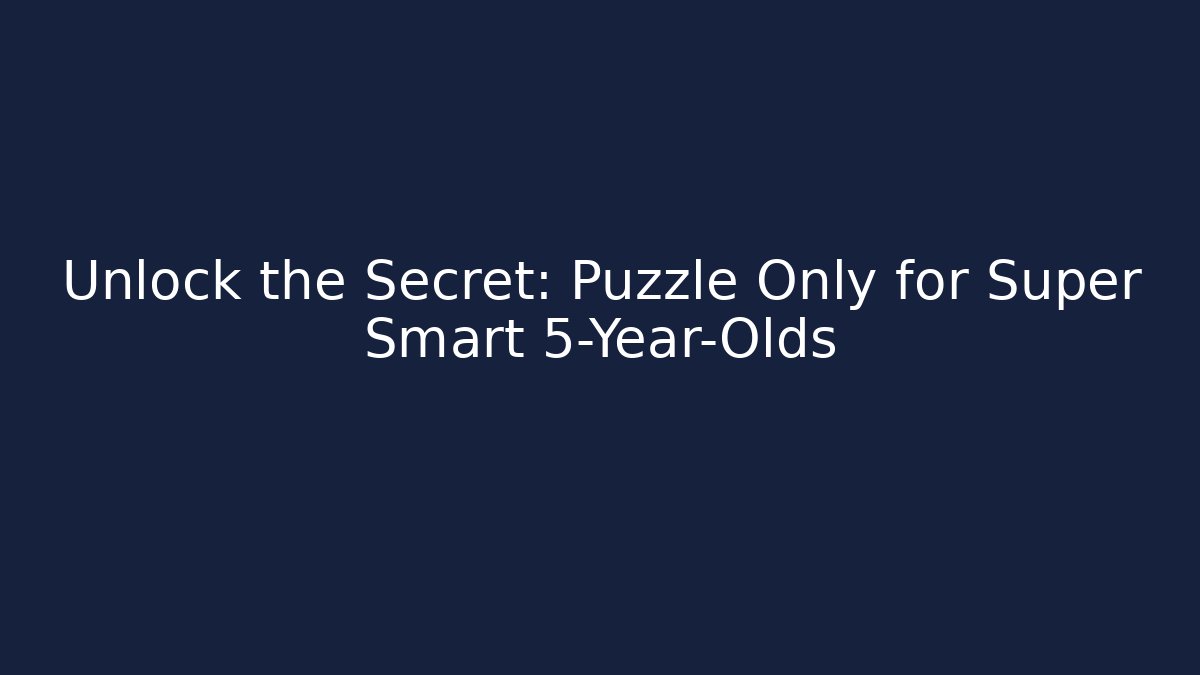 Unlock the Secret: Puzzle Only for Super Smart 5-Year-Olds