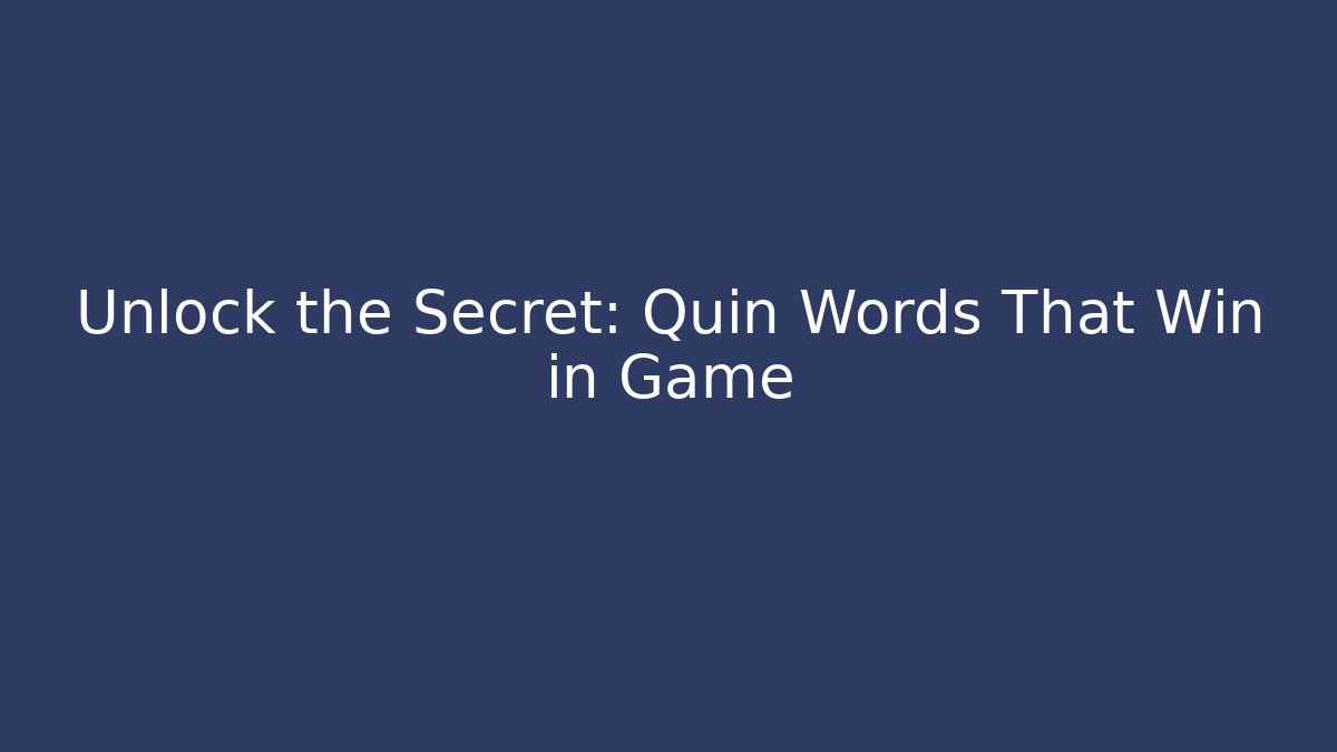 Unlock the Secret: Quin Words That Win in Game