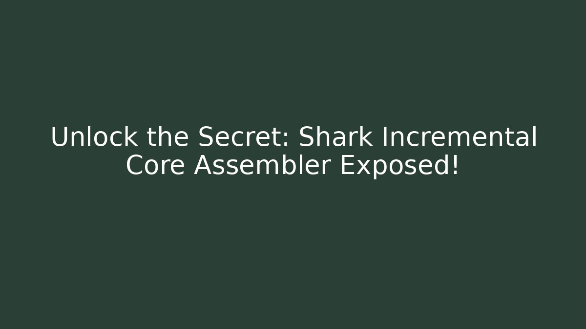 Unlock the Secret: Shark Incremental Core Assembler Exposed! - Critter Realm