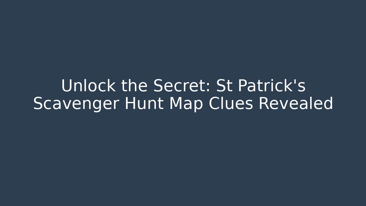 Unlock the Secret: St Patrick's Scavenger Hunt Map Clues Revealed