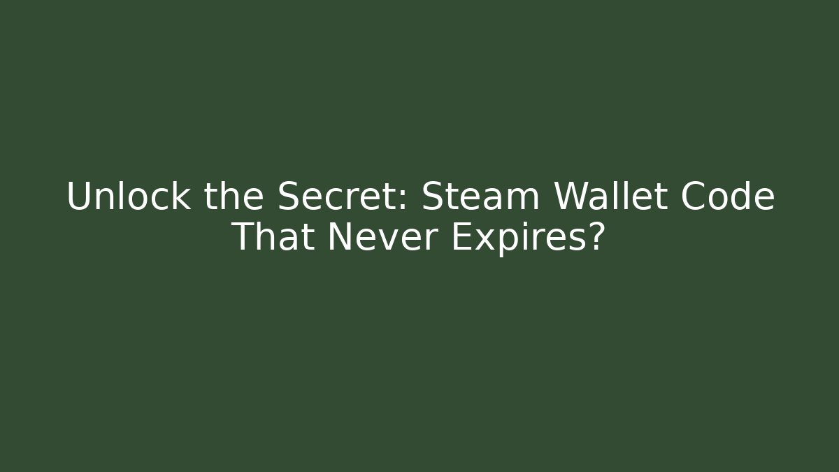 Unlock the Secret: Steam Wallet Code That Never Expires?