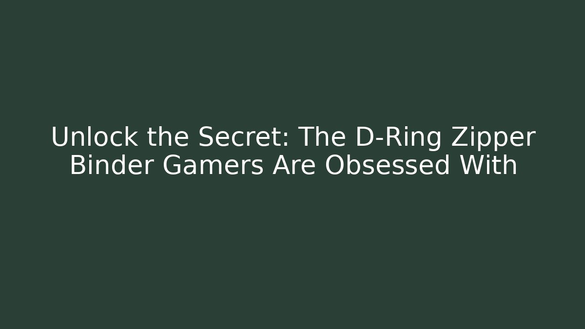 Unlock the Secret: The D-Ring Zipper Binder Gamers Are Obsessed With