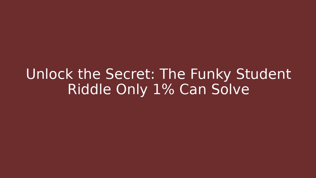 Unlock the Secret: The Funky Student Riddle Only 1% Can Solve