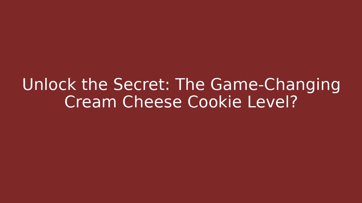 Unlock the Secret: The Game-Changing Cream Cheese Cookie Level? - Critter Realm