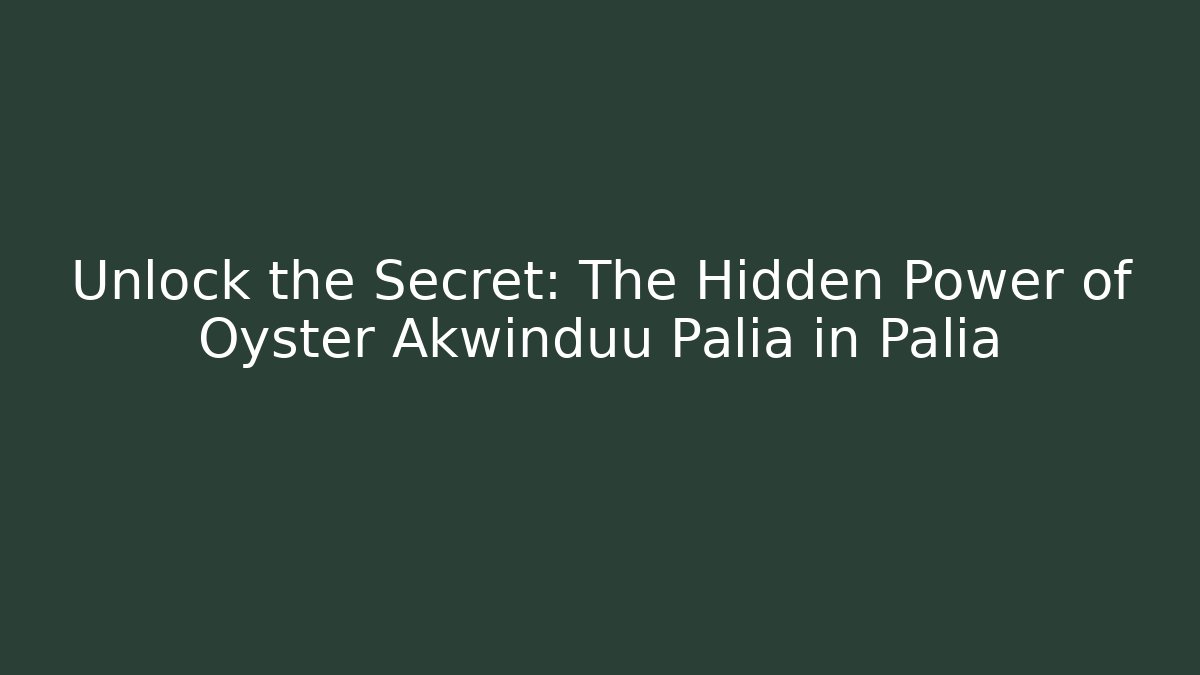 Unlock the Secret: The Hidden Power of Oyster Akwinduu Palia in Palia