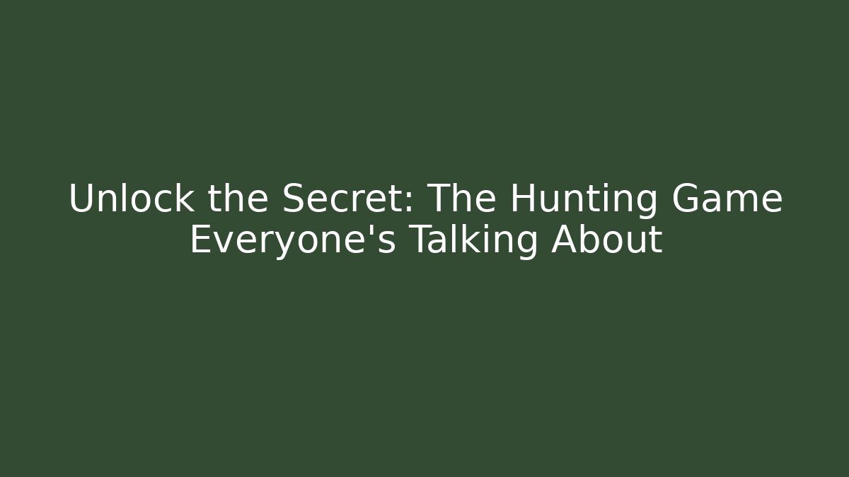 Unlock the Secret: The Hunting Game Everyone's Talking About