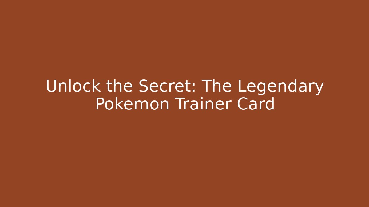 Unlock the Secret: The Legendary Pokémon Trainer Card