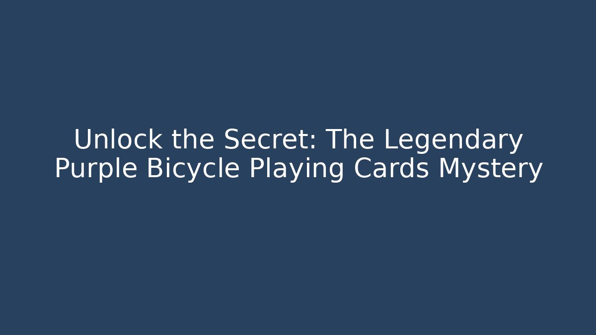Unlock the Secret: The Legendary Purple Bicycle Playing Cards Mystery