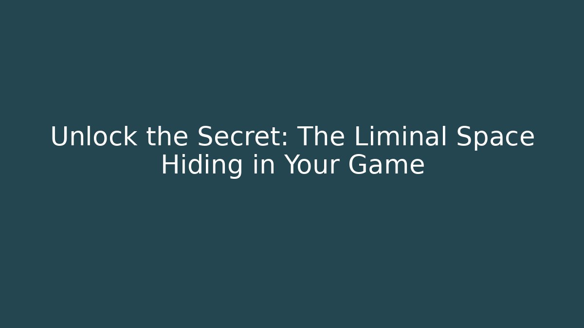 Unlock the Secret: The Liminal Space Hiding in Your Game