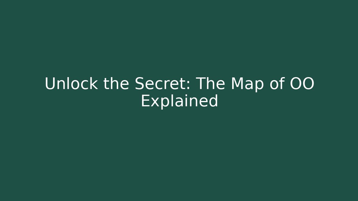 Unlock the Secret: The Map of OO Explained
