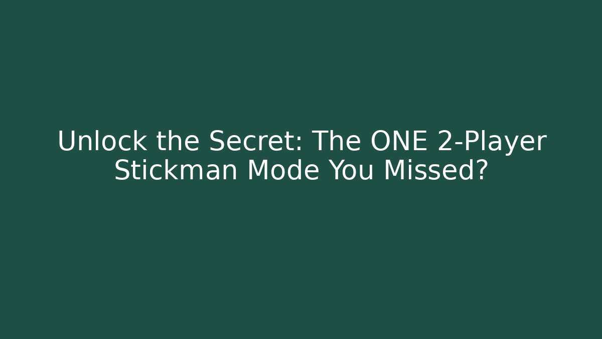 Unlock the Secret: The ONE 2-Player Stickman Mode You Missed?
