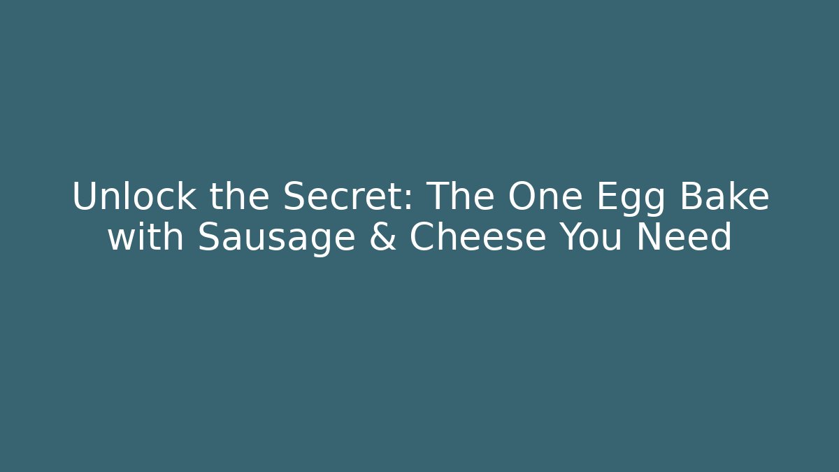 Unlock the Secret: The One Egg Bake with Sausage & Cheese You Need