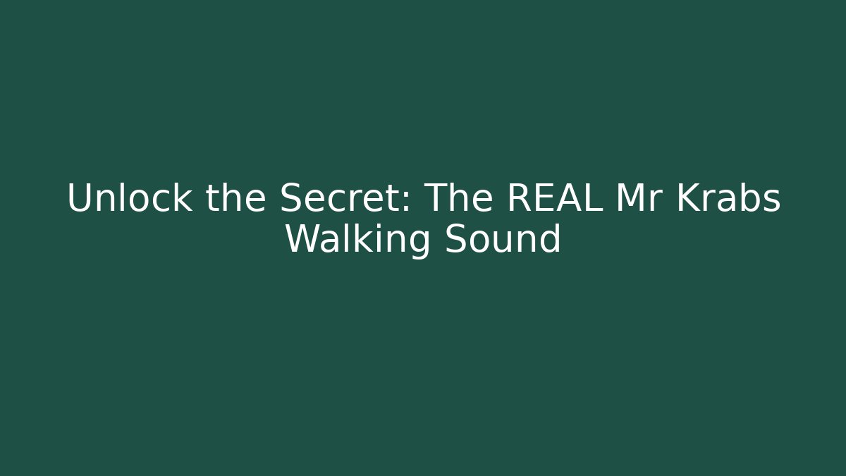 Unlock the Secret: The REAL Mr Krabs Walking Sound