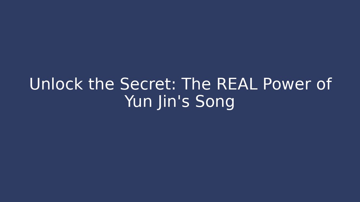 Unlock the Secret: The REAL Power of Yun Jin's Song