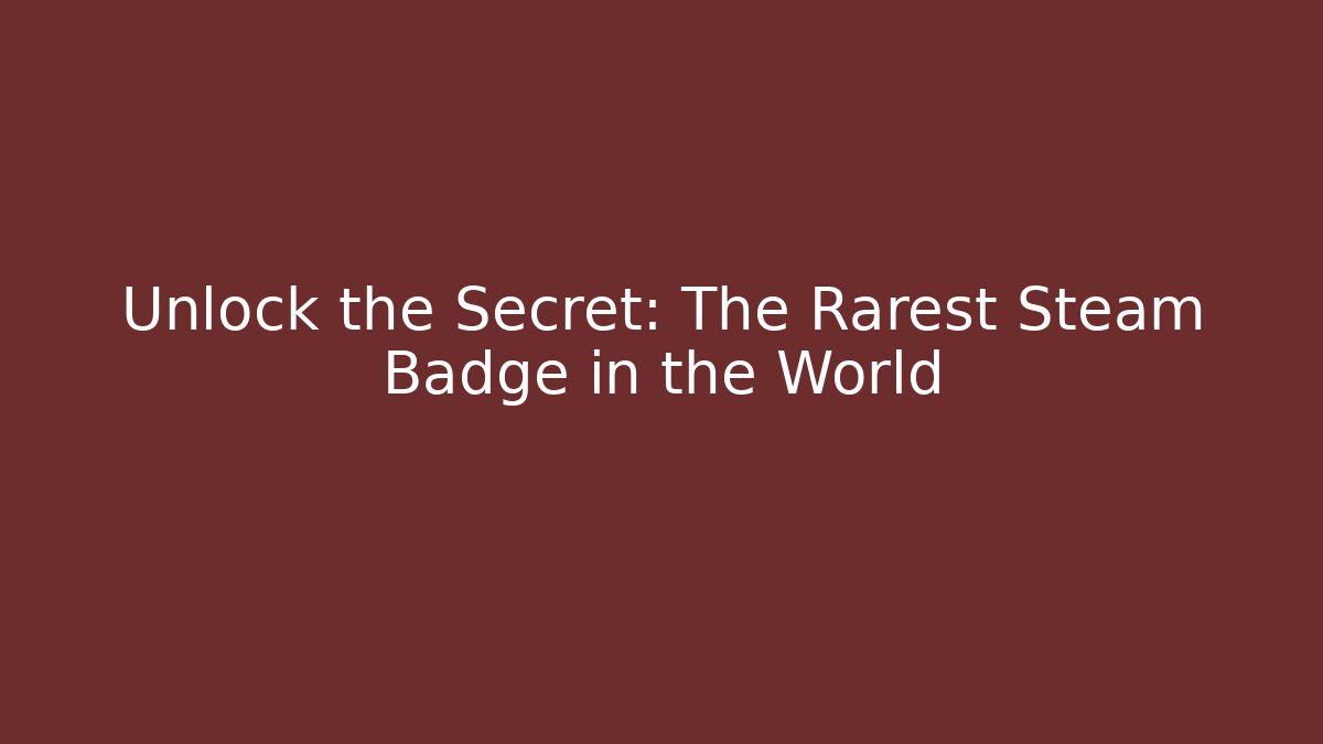 Unlock the Secret: The Rarest Steam Badge in the World