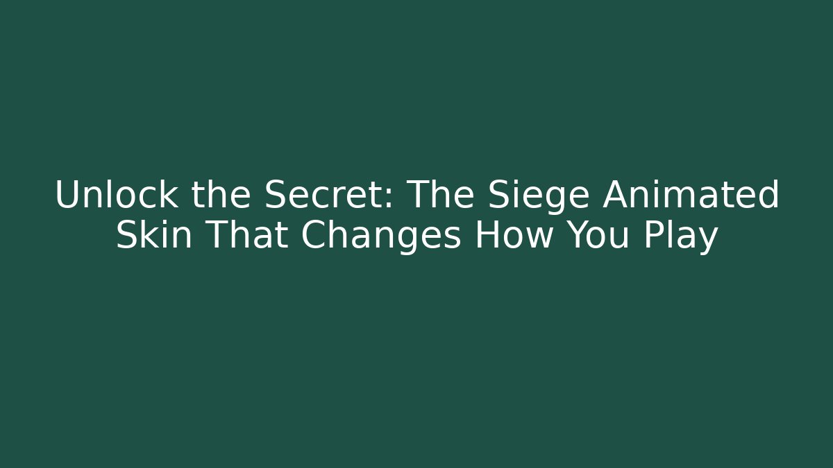 Unlock the Secret: The Siege Animated Skin That Changes How You Play