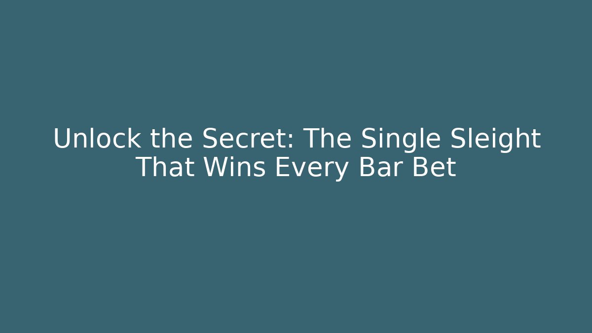 Unlock the Secret: The Single Sleight That Wins Every Bar Bet