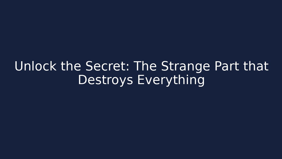Unlock the Secret: The Strange Part that Destroys Everything - Critter Realm