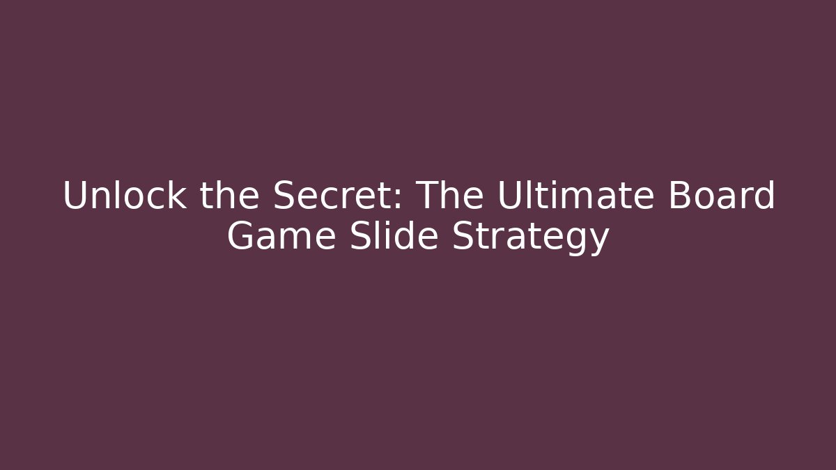 Unlock the Secret: The Ultimate Board Game Slide Strategy