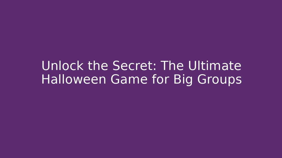 Unlock the Secret: The Ultimate Halloween Game for Big Groups
