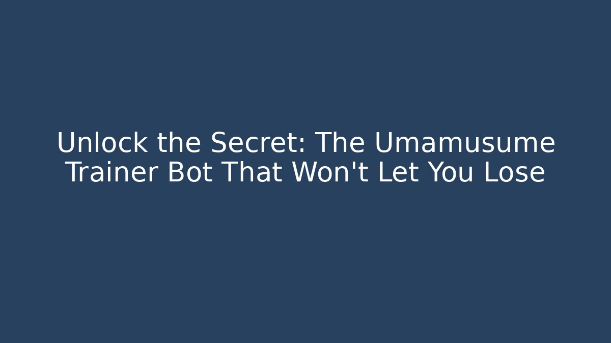 Unlock the Secret: The Umamusume Trainer Bot That Won't Let You Lose