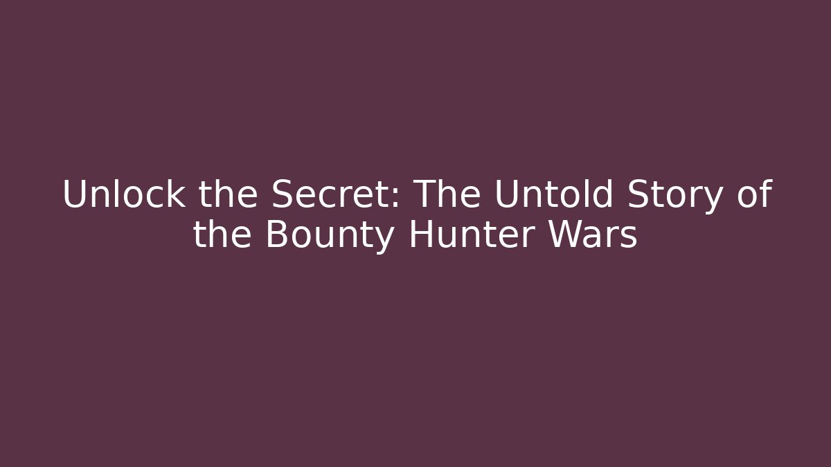 Unlock the Secret: The Untold Story of the Bounty Hunter Wars