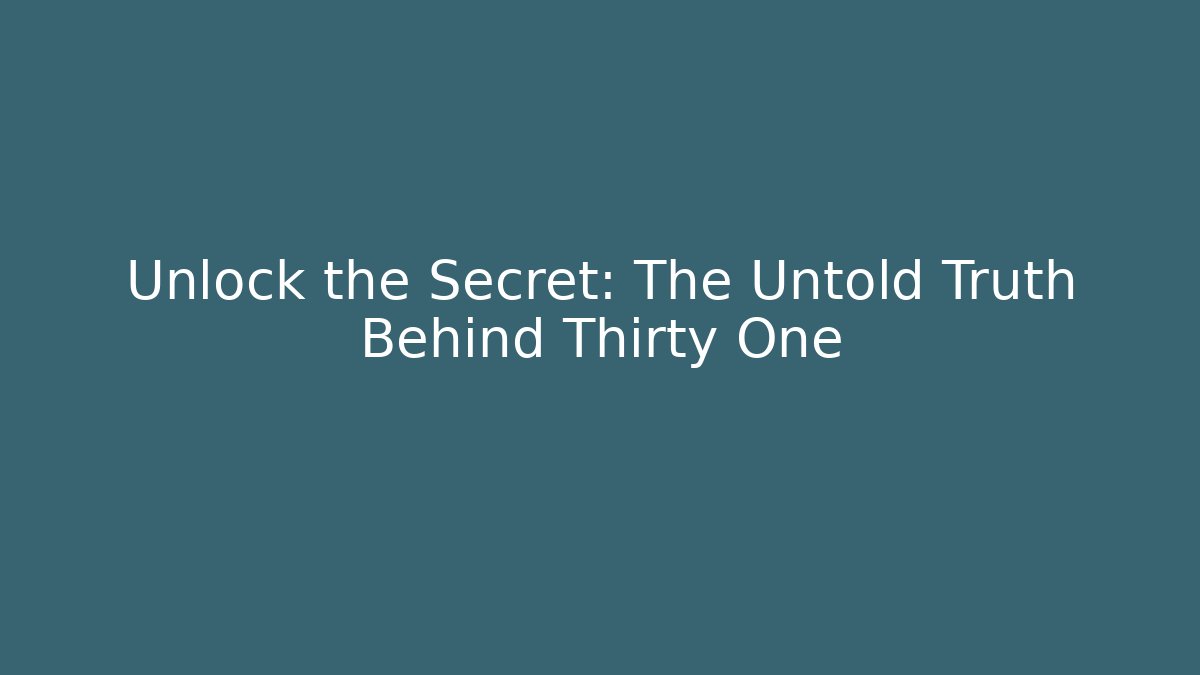 Unlock the Secret: The Untold Truth Behind Thirty One