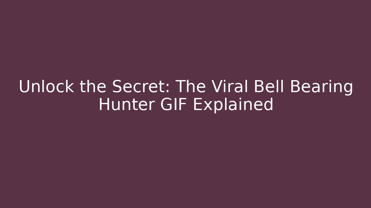 Unlock the Secret: The Viral Bell Bearing Hunter GIF Explained
