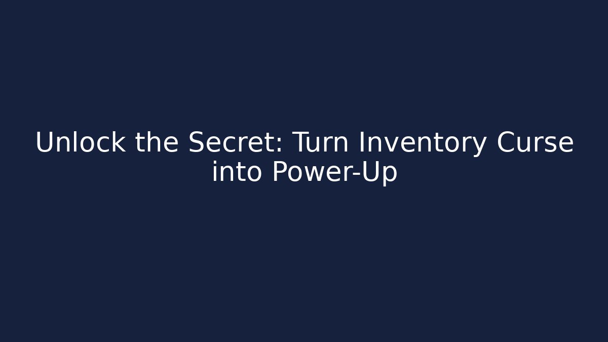 Unlock the Secret: Turn Inventory Curse into Power-Up