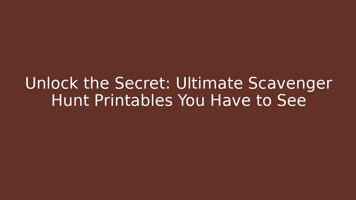 Unlock the Secret: Ultimate Scavenger Hunt Printables You Have to See