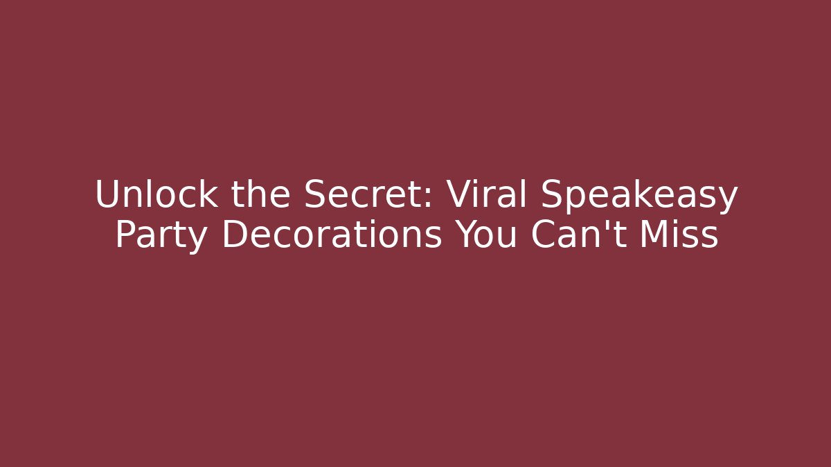 Unlock the Secret: Viral Speakeasy Party Decorations You Can't Miss