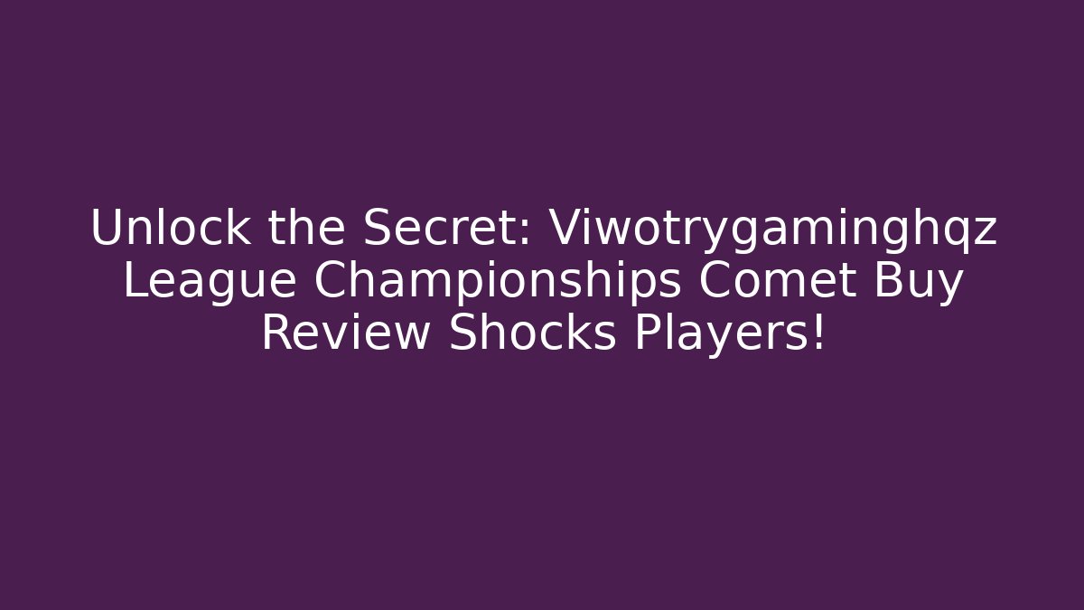 Unlock the Secret: Viwotrygaminghqz League Championships Comet Buy Review Shocks Players!