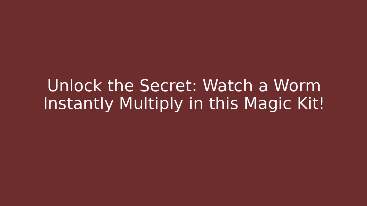 Unlock the Secret: Watch a Worm Instantly Multiply in this Magic Kit!